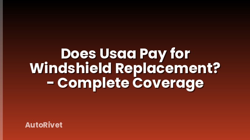 Does Usaa Pay for Windshield Replacement? - Complete Coverage