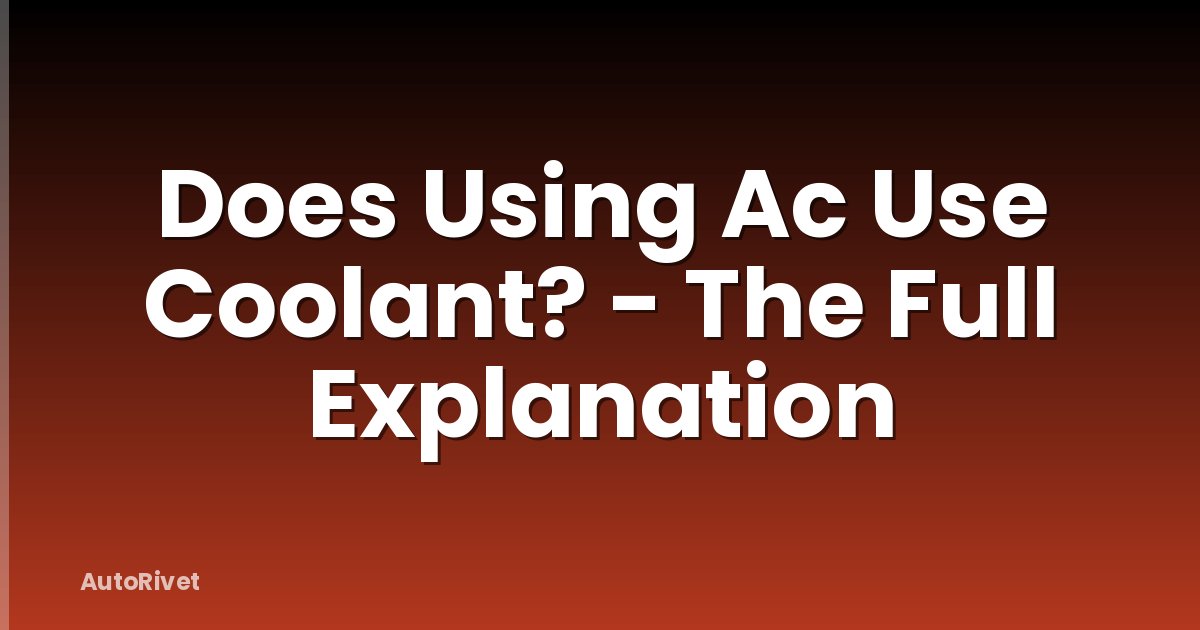 Does Using Ac Use Coolant? - The Full Explanation