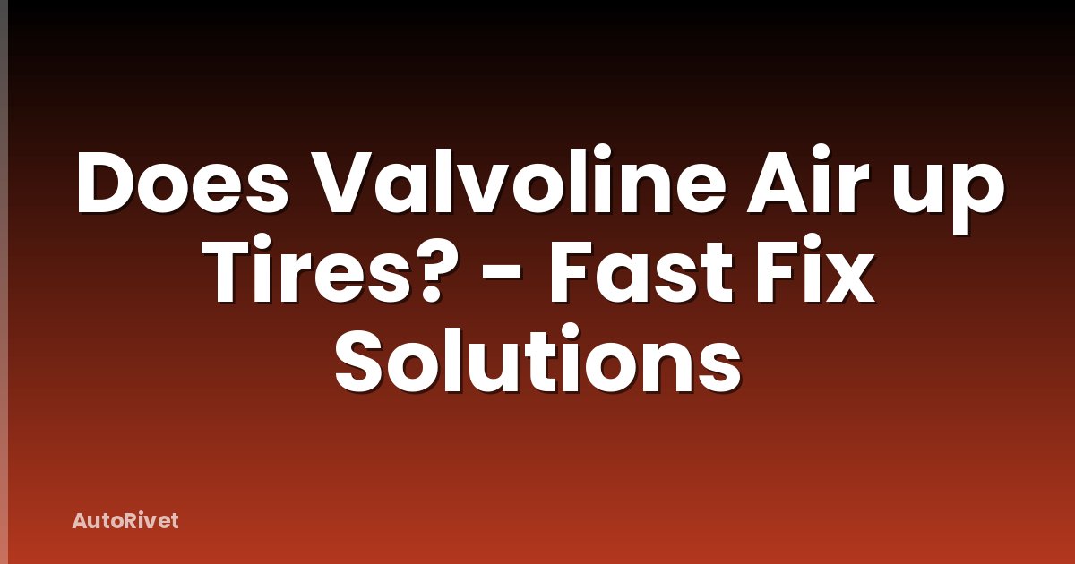 Does Valvoline Air up Tires? - Fast Fix Solutions