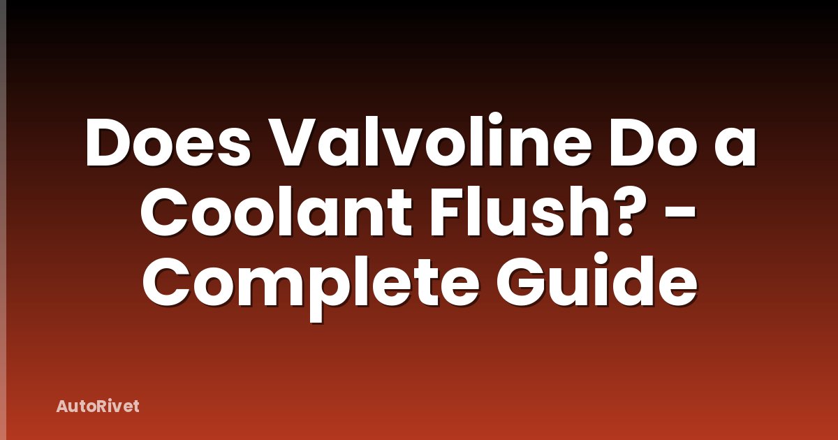 Does Valvoline Do a Coolant Flush? - Complete Guide