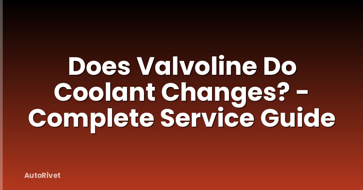 Does Valvoline Do Coolant Changes? - Complete Service Guide