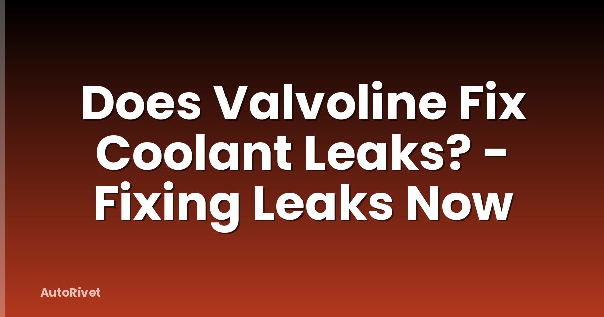 Does Valvoline Fix Coolant Leaks? - Fixing Leaks Now
