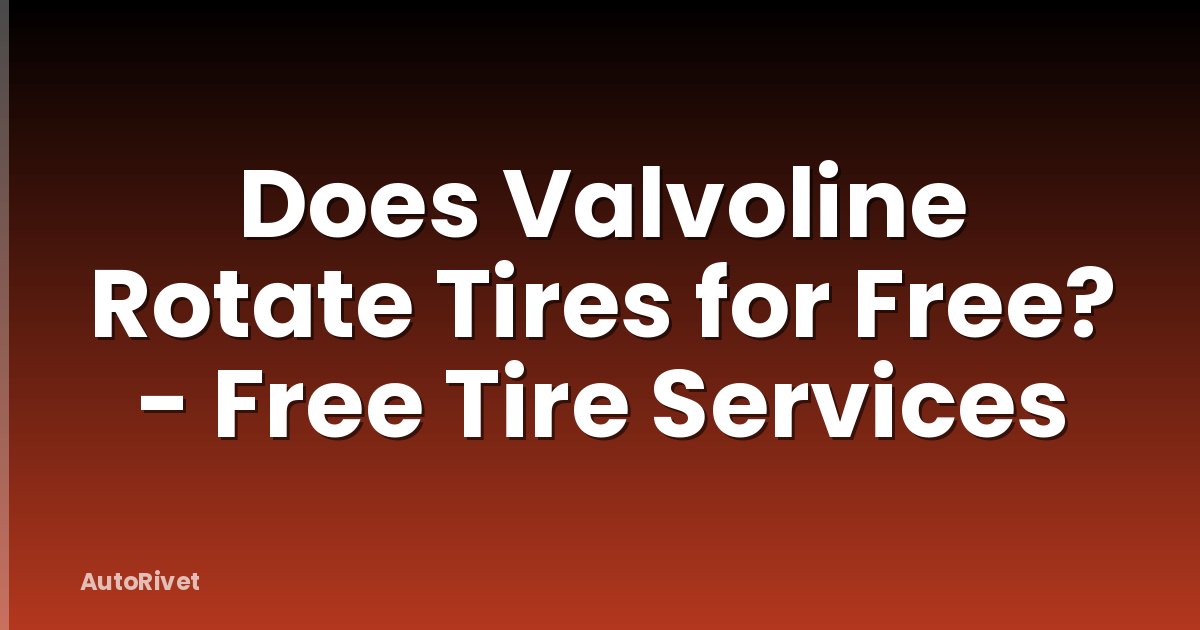 Does Valvoline Rotate Tires for Free? - Free Tire Services