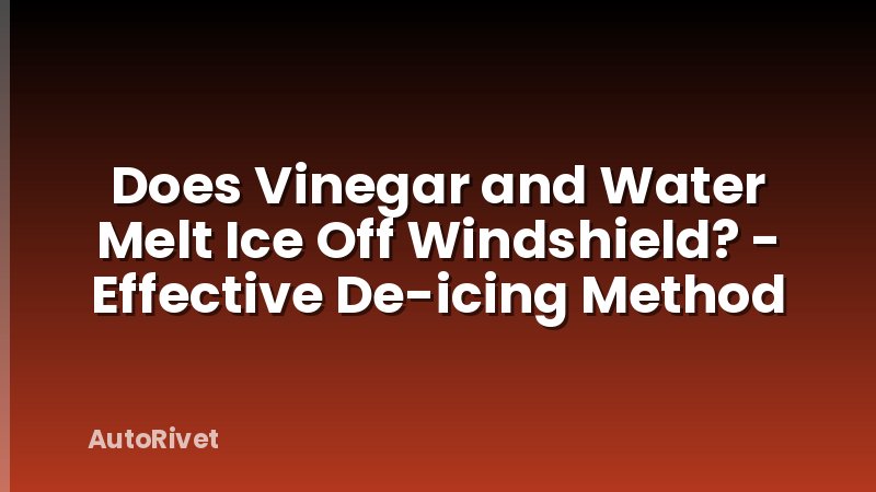 Does Vinegar and Water Melt Ice Off Windshield? - Effective De-icing Method