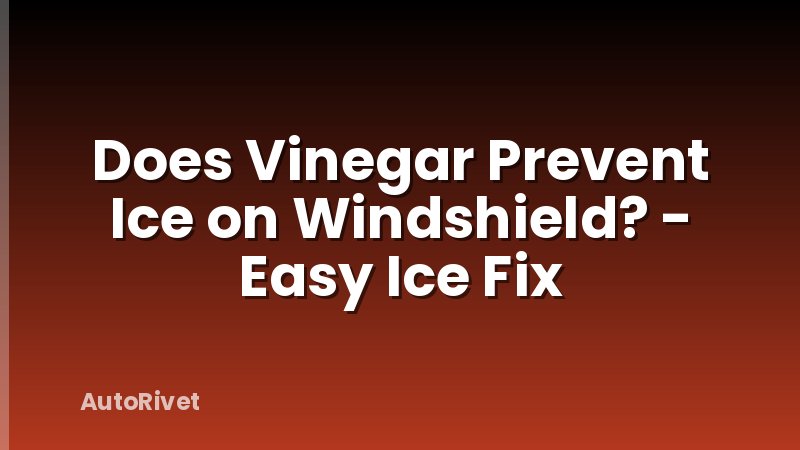 Does Vinegar Prevent Ice on Windshield? - Easy Ice Fix