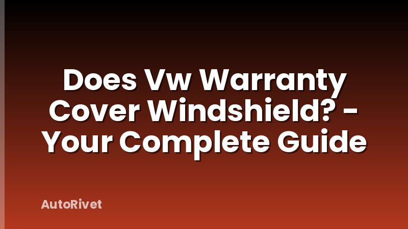 Does Vw Warranty Cover Windshield? - Your Complete Guide