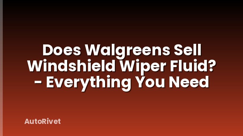 Does Walgreens Sell Windshield Wiper Fluid? - Everything You Need