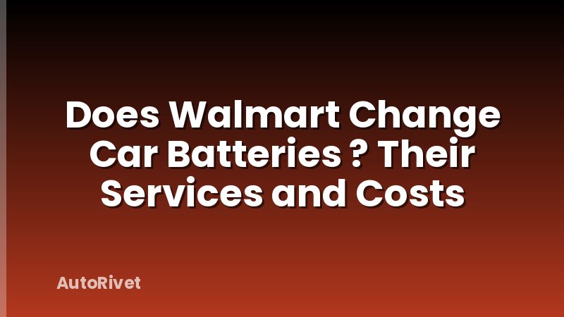 Does Walmart Change Car Batteries ? Their Services and Costs