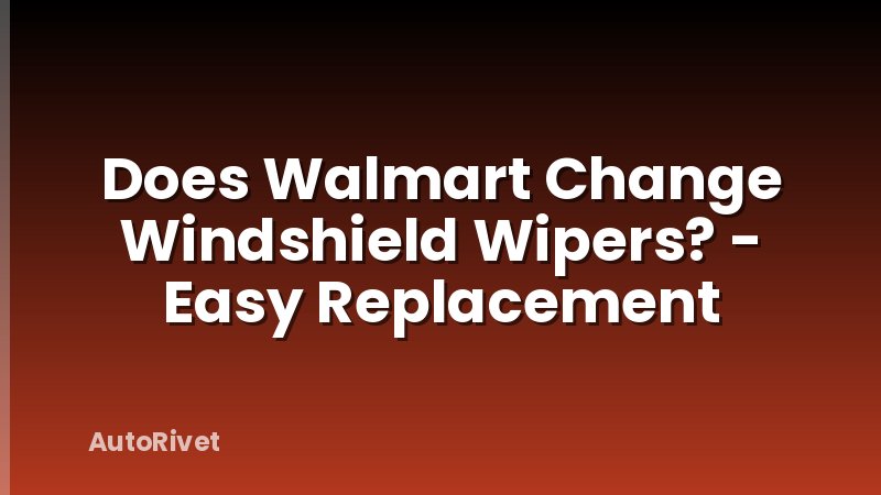 Does Walmart Change Windshield Wipers? - Easy Replacement