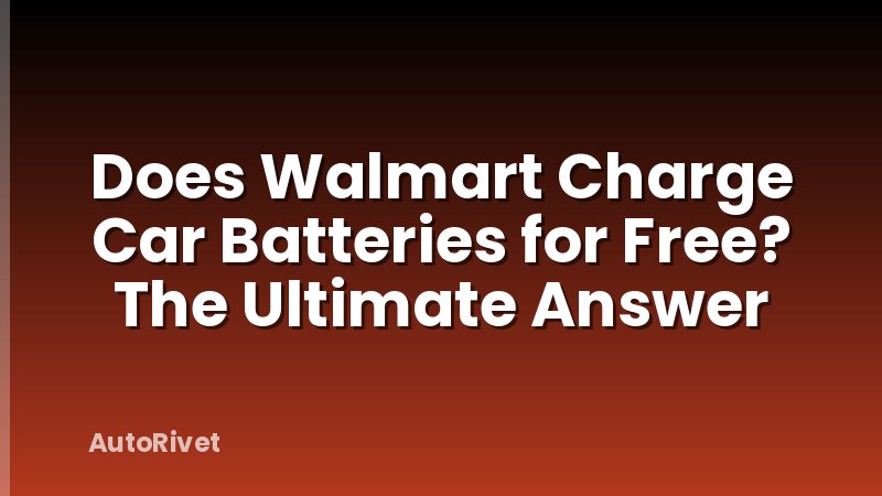 Does Walmart Charge Car Batteries for Free? The Ultimate Answer
