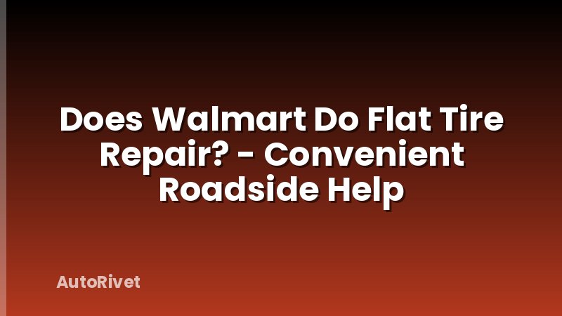 Does Walmart Do Flat Tire Repair? - Convenient Roadside Help