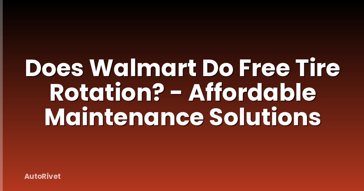 Does Walmart Do Free Tire Rotation? - Affordable Maintenance Solutions