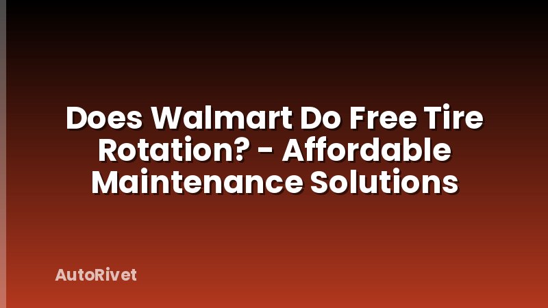 Does Walmart Do Free Tire Rotation? - Affordable Maintenance Solutions