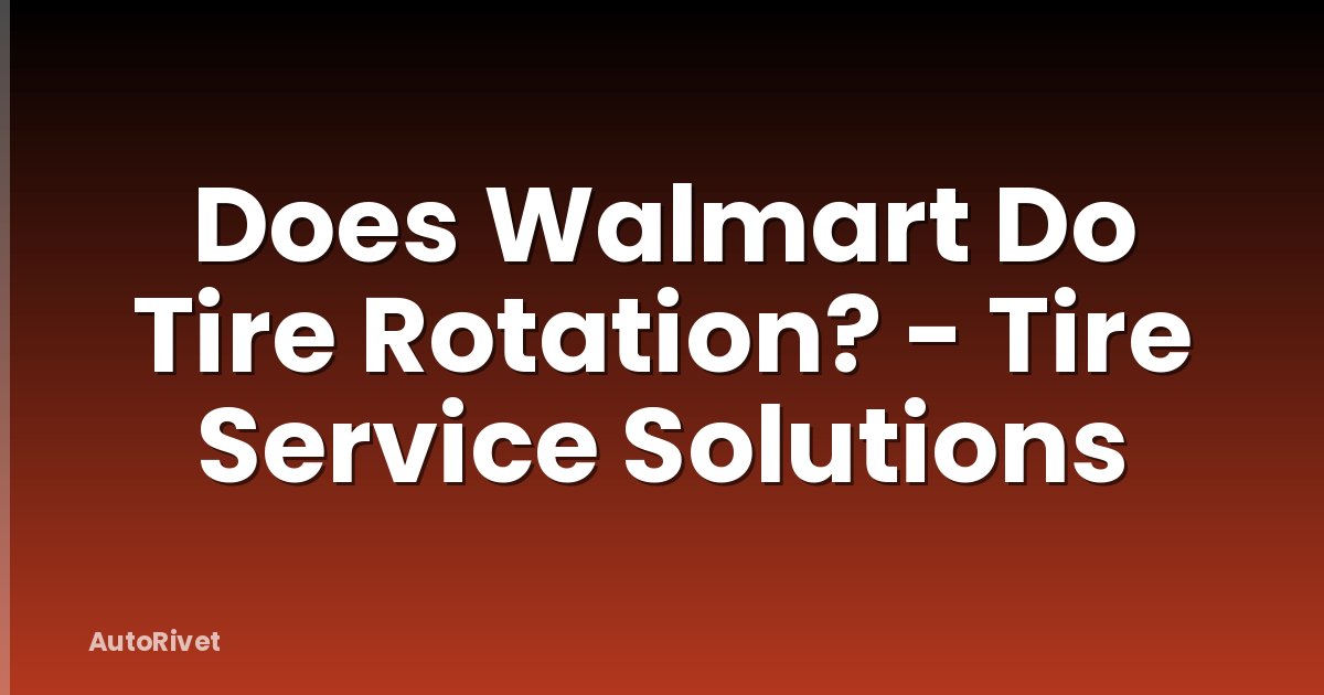 Does Walmart Do Tire Rotation? - Tire Service Solutions