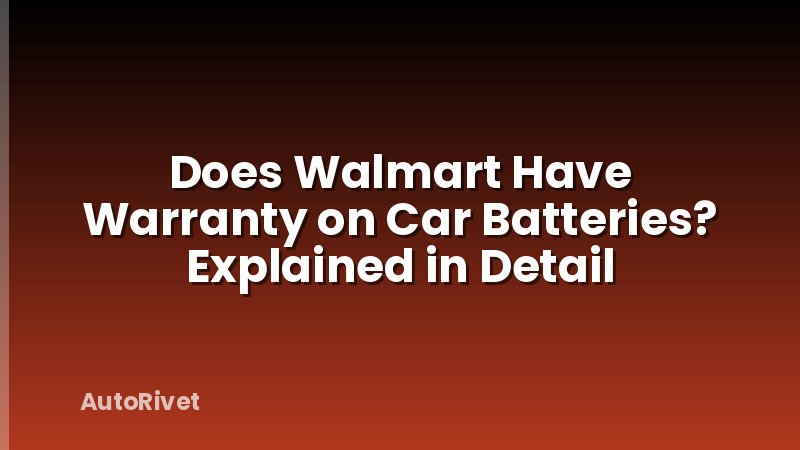 Does Walmart Have Warranty on Car Batteries? Explained in Detail