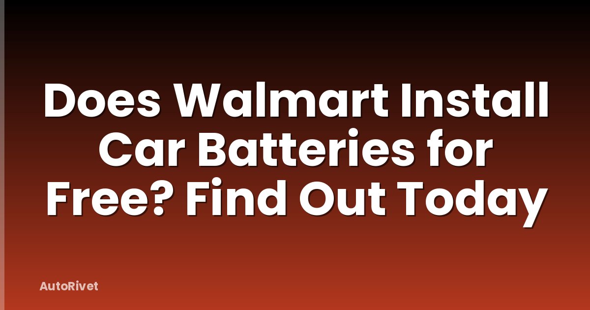 Does Walmart Install Car Batteries for Free? Find Out Today