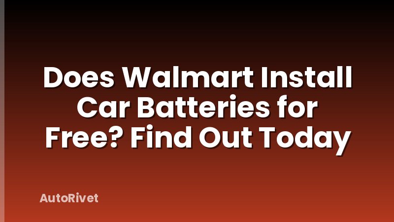 Does Walmart Install Car Batteries for Free? Find Out Today