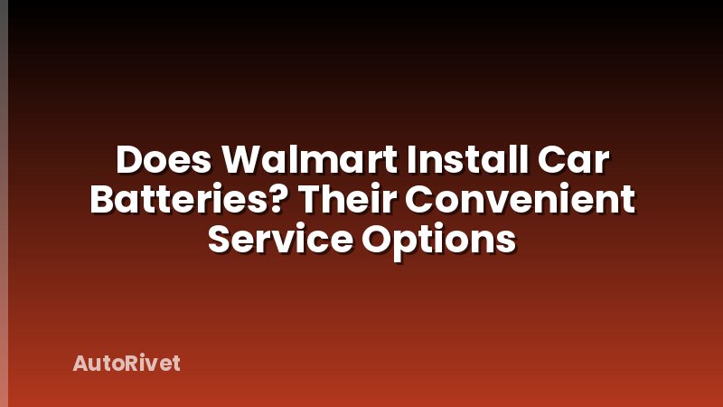 Does Walmart Install Car Batteries? Their Convenient Service Options
