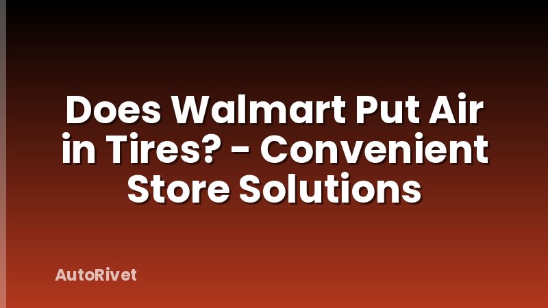 Does Walmart Put Air in Tires? - Convenient Store Solutions