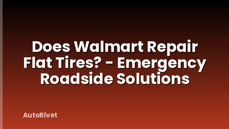 Does Walmart Repair Flat Tires? - Emergency Roadside Solutions