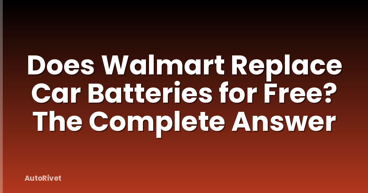 Does Walmart Replace Car Batteries for Free? The Complete Answer