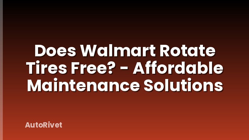 Does Walmart Rotate Tires Free? - Affordable Maintenance Solutions