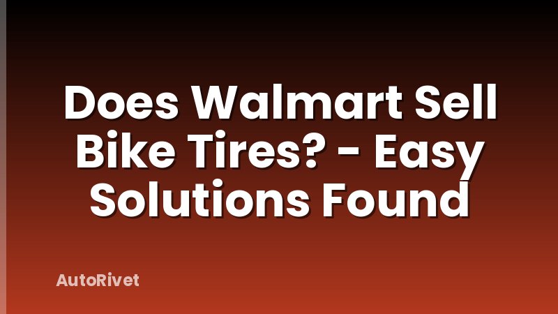 Does Walmart Sell Bike Tires? - Easy Solutions Found