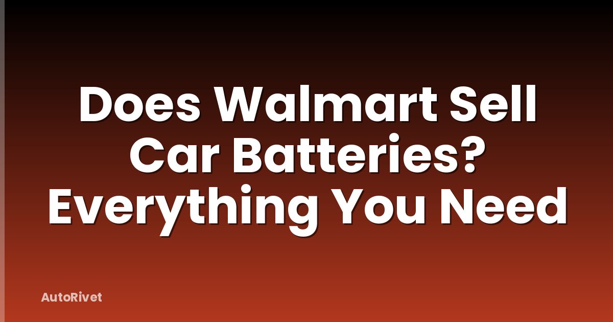Does Walmart Sell Car Batteries? Everything You Need