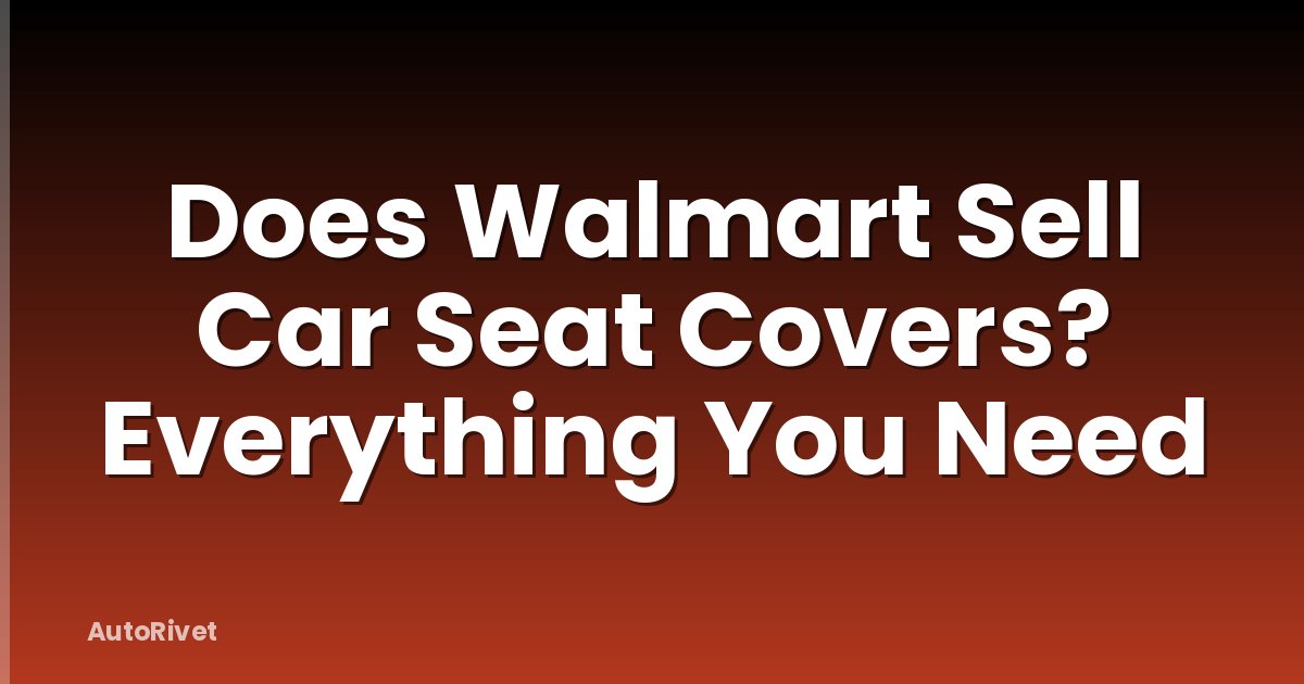 Does Walmart Sell Car Seat Covers? Everything You Need
