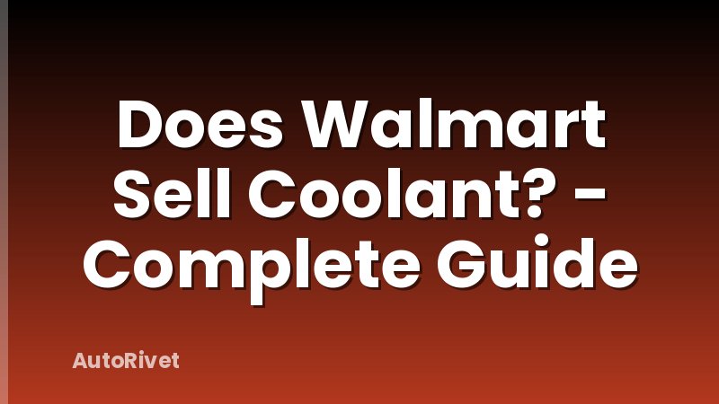 Does Walmart Sell Coolant? - Complete Guide