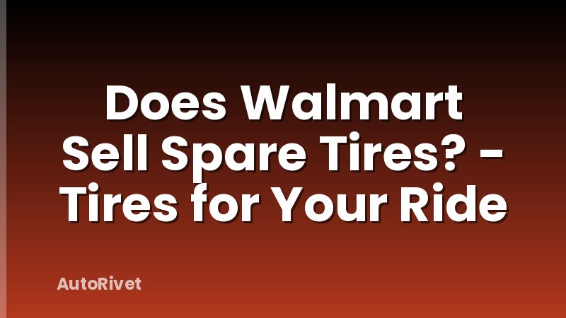 Does Walmart Sell Spare Tires? - Tires for Your Ride