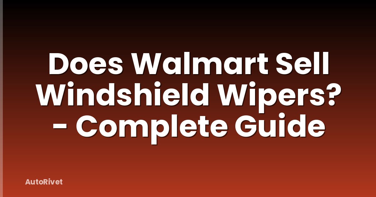 Does Walmart Sell Windshield Wipers? - Complete Guide