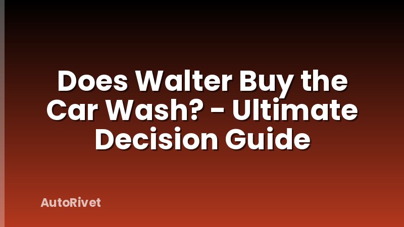 Does Walter Buy the Car Wash? - Ultimate Decision Guide