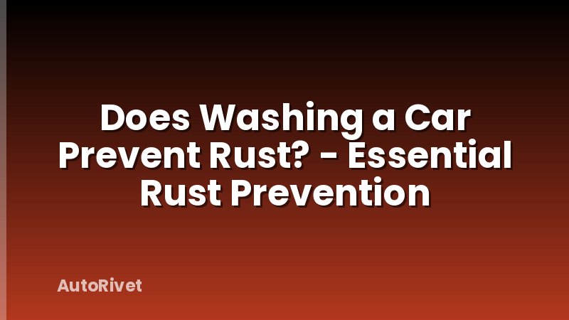 Does Washing a Car Prevent Rust? - Essential Rust Prevention