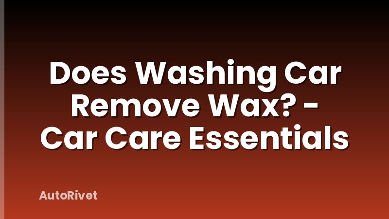 Does Washing Car Remove Wax? - Car Care Essentials