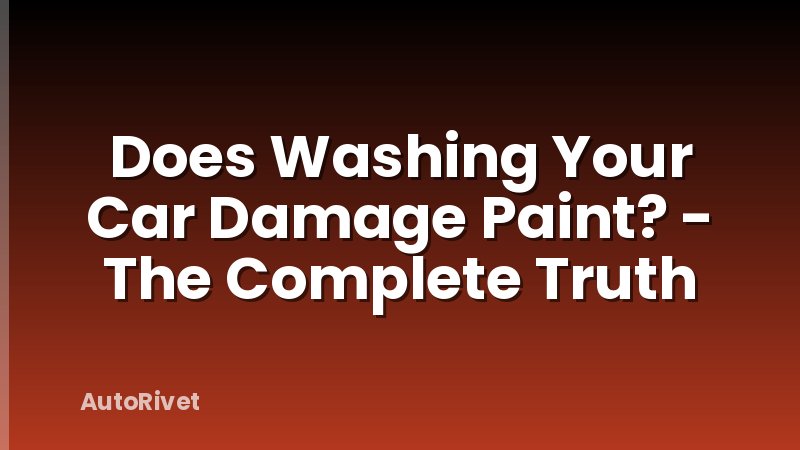 Does Washing Your Car Damage Paint? - The Complete Truth