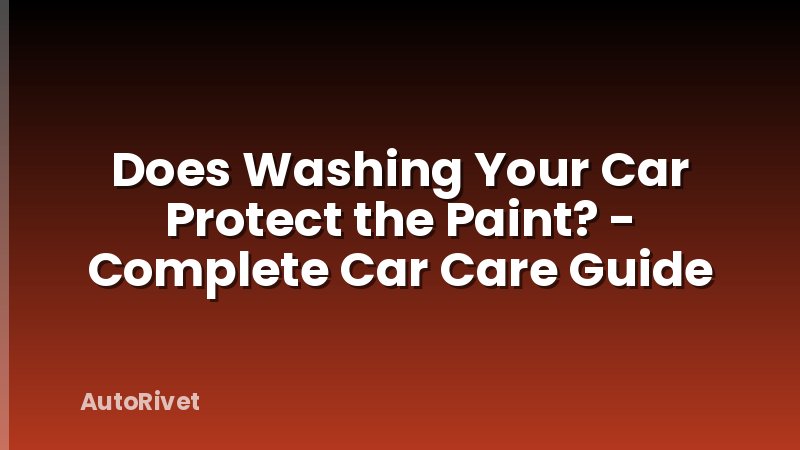 Does Washing Your Car Protect the Paint? - Complete Car Care Guide