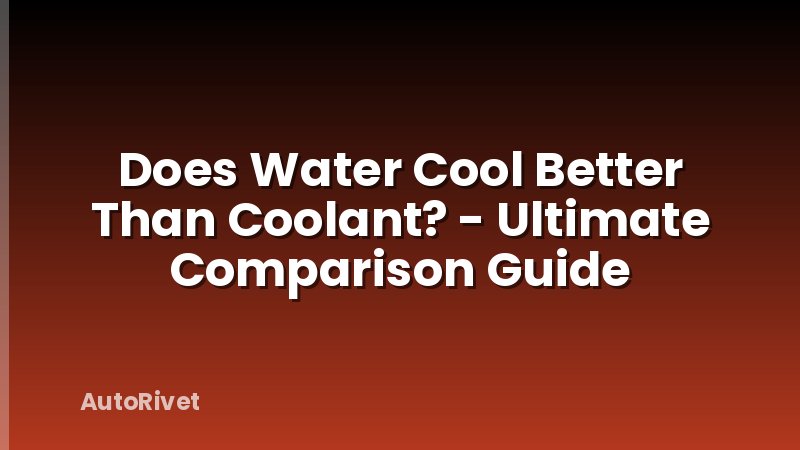 Does Water Cool Better Than Coolant? - Ultimate Comparison Guide