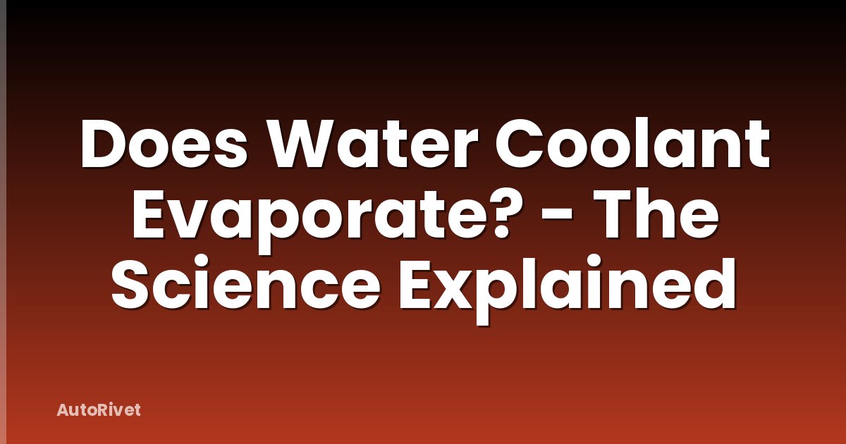 Does Water Coolant Evaporate? - The Science Explained