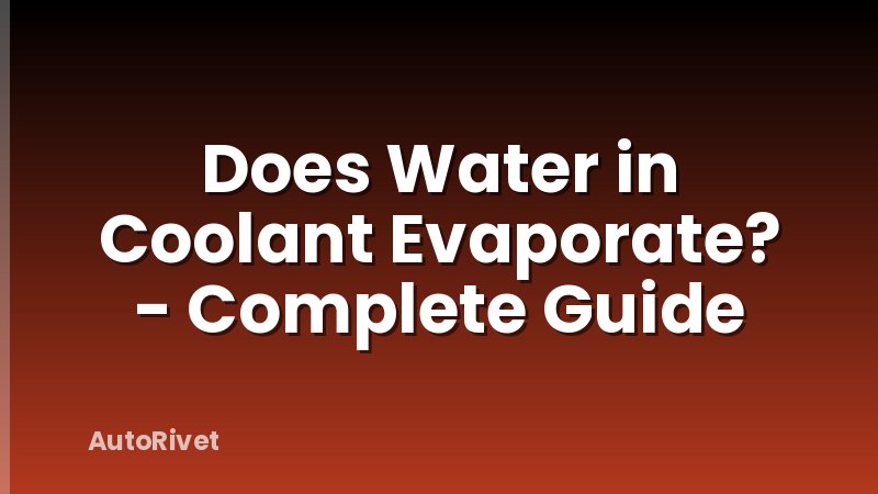 Does Water in Coolant Evaporate? - Complete Guide