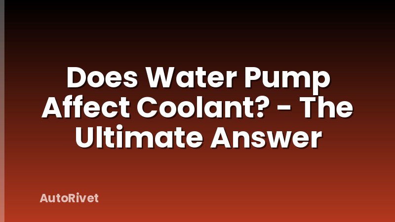 Does Water Pump Affect Coolant? - The Ultimate Answer