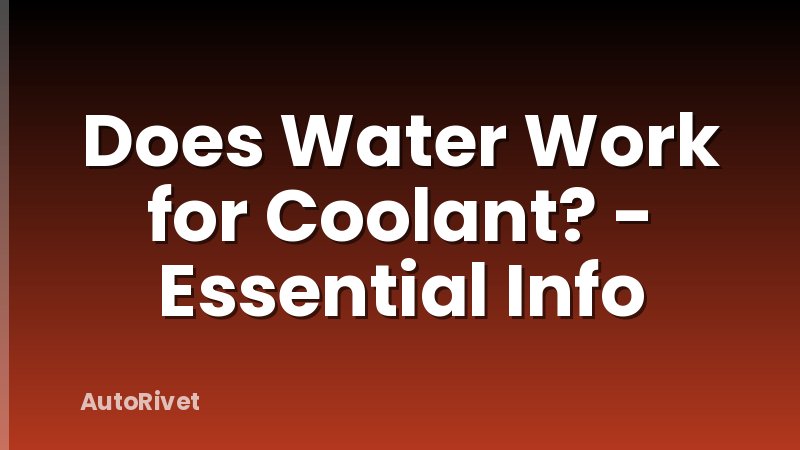 Does Water Work for Coolant? - Essential Info