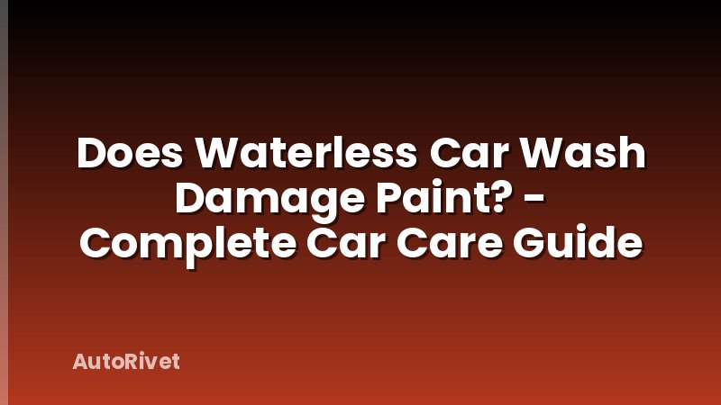 Does Waterless Car Wash Damage Paint? - Complete Car Care Guide