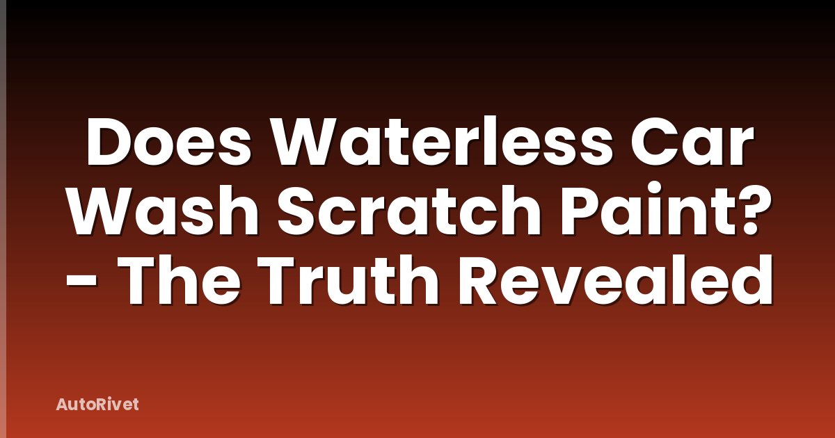 Does Waterless Car Wash Scratch Paint? - The Truth Revealed
