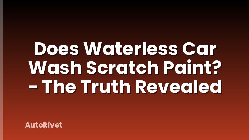 Does Waterless Car Wash Scratch Paint? - The Truth Revealed