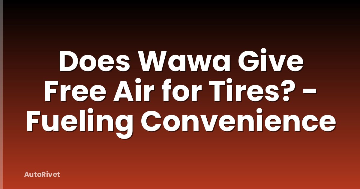 Does Wawa Give Free Air for Tires? - Fueling Convenience