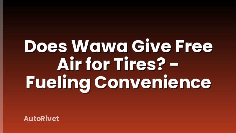 Does Wawa Give Free Air for Tires? - Fueling Convenience