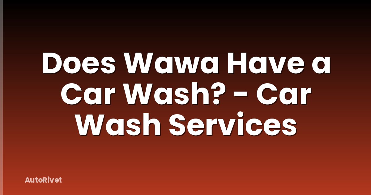Does Wawa Have a Car Wash? - Car Wash Services