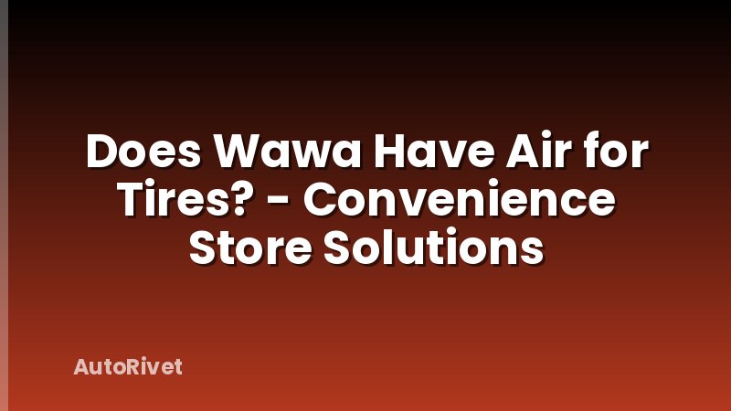 Does Wawa Have Air for Tires? - Convenience Store Solutions