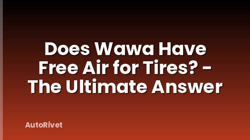 Does Wawa Have Free Air for Tires? - The Ultimate Answer